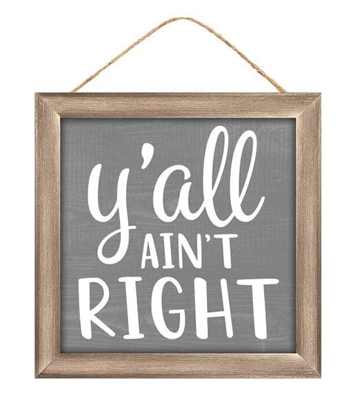 10"Sq Mdf Y'all Ain't Right Sign - White/Cool Grey/Tan Shirley's Direct AP7164